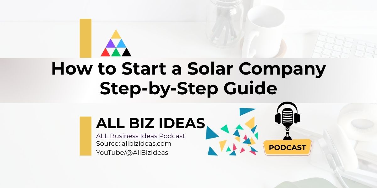 How to Start a Solar Company | Step-by-Step 1 How to Start a Solar Company | Step-by-Step