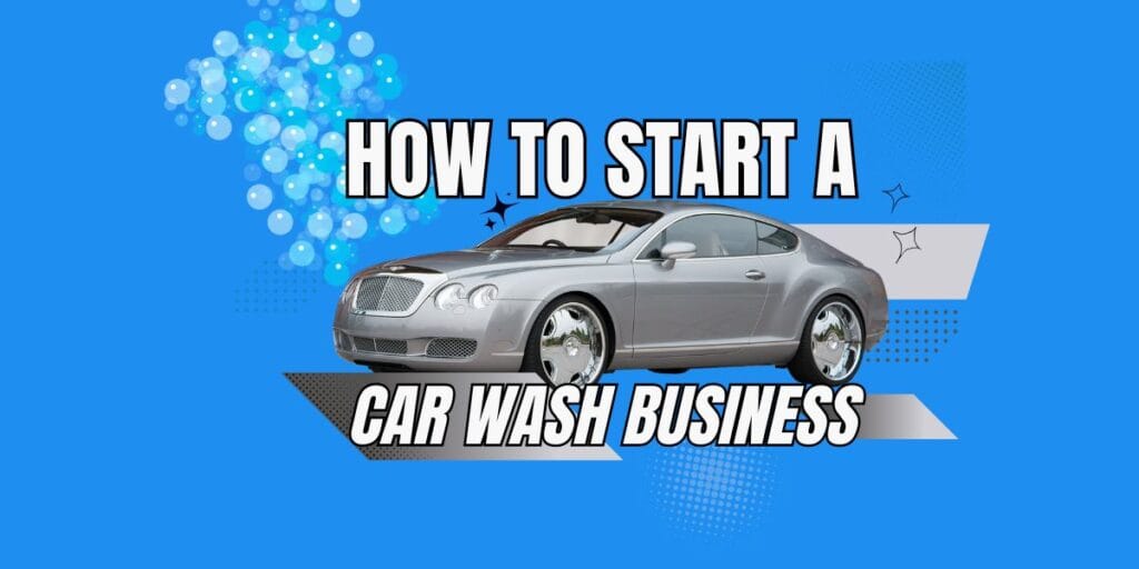 How to start a car wash business? The ultimate step-by-step guide