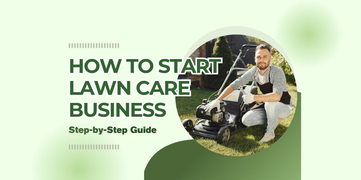 How to Start a Lawn Care Business | Easy Step-by-Step Guide 1 how to start lawn care business step-by-step