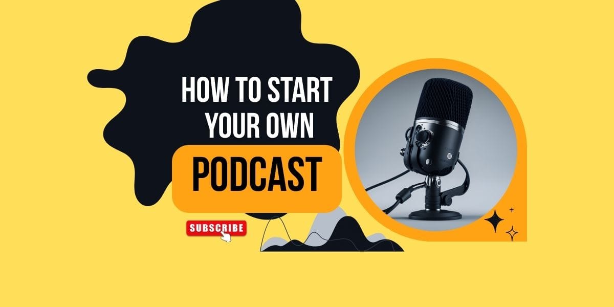 How to Start Your Own Podcast Step-by-Step Guide